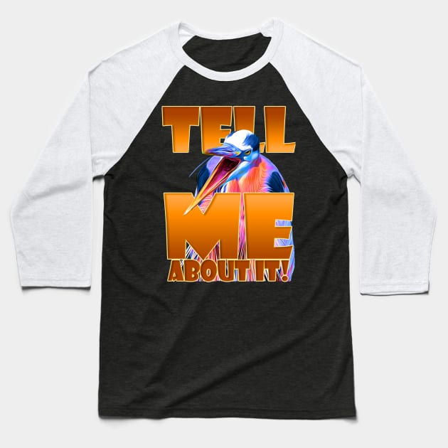 Tell Me about it! Baseball T-Shirt by Ripples of Time